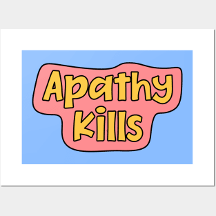 Apathy Kills Posters and Art